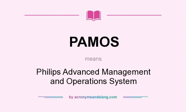 What does PAMOS mean? It stands for Philips Advanced Management and Operations System