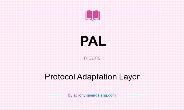 What does PAL mean? It stands for Protocol Adaptation Layer