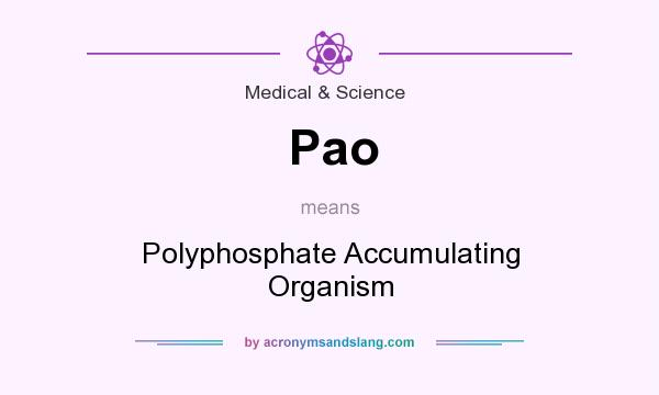 What does Pao mean? It stands for Polyphosphate Accumulating Organism