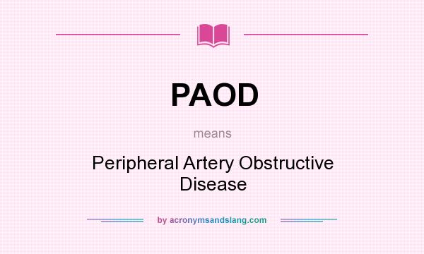 What does PAOD mean? It stands for Peripheral Artery Obstructive Disease