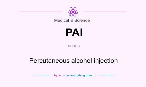 What does PAI mean? It stands for Percutaneous alcohol injection