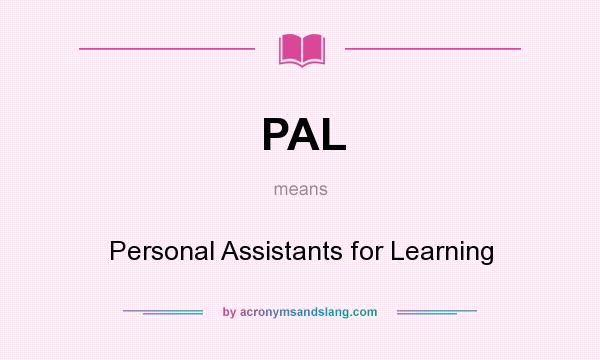 What does PAL mean? It stands for Personal Assistants for Learning