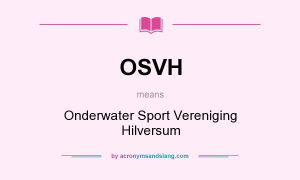 What does OSVH mean? It stands for Onderwater Sport Vereniging Hilversum