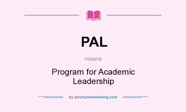 What does PAL mean? It stands for Program for Academic Leadership