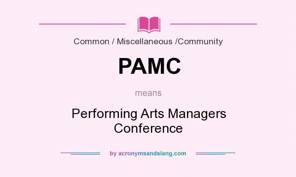 What does PAMC mean? It stands for Performing Arts Managers Conference