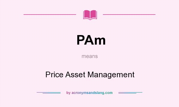 What does PAm mean? It stands for Price Asset Management