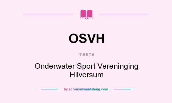 What does OSVH mean? It stands for Onderwater Sport Vereninging Hilversum