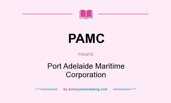 What does PAMC mean? It stands for Port Adelaide Maritime Corporation