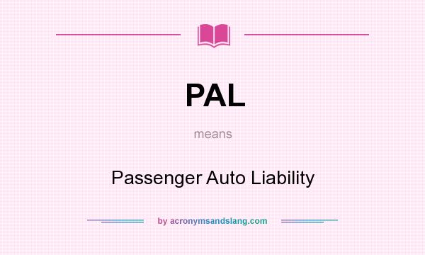 What does PAL mean? It stands for Passenger Auto Liability