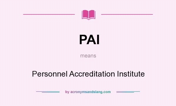 What does PAI mean? It stands for Personnel Accreditation Institute