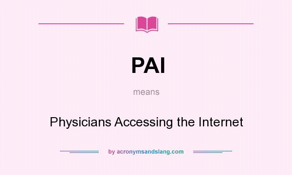 What does PAI mean? It stands for Physicians Accessing the Internet