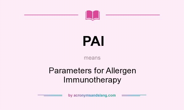 What does PAI mean? It stands for Parameters for Allergen Immunotherapy