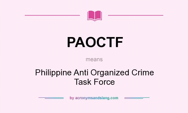 What does PAOCTF mean? It stands for Philippine Anti Organized Crime Task Force