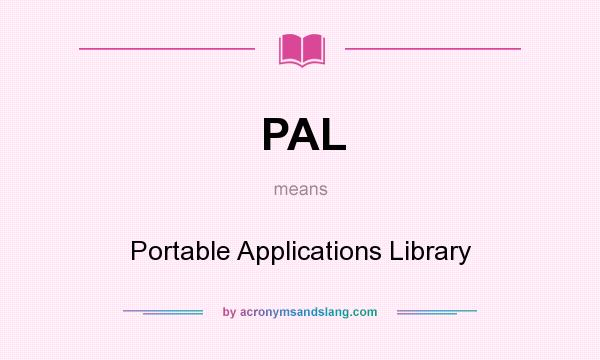 What does PAL mean? It stands for Portable Applications Library
