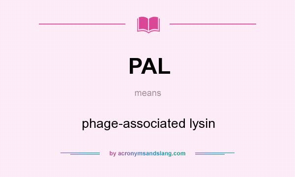 What does PAL mean? It stands for phage-associated lysin
