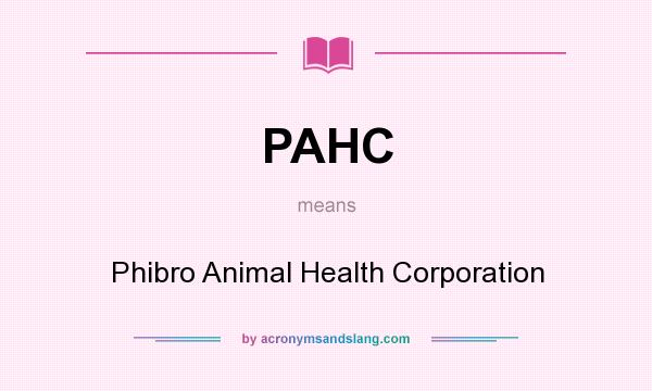 What does PAHC mean? It stands for Phibro Animal Health Corporation