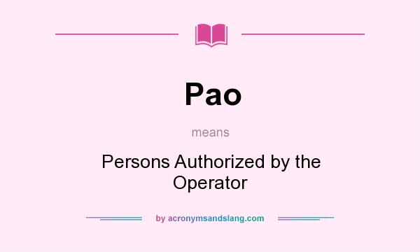 What does Pao mean? It stands for Persons Authorized by the Operator