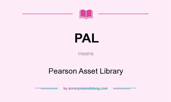 What does PAL mean? It stands for Pearson Asset Library