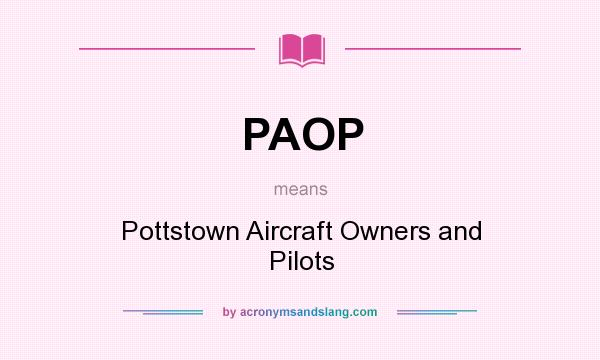 What does PAOP mean? It stands for Pottstown Aircraft Owners and Pilots