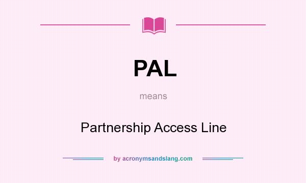 What does PAL mean? It stands for Partnership Access Line