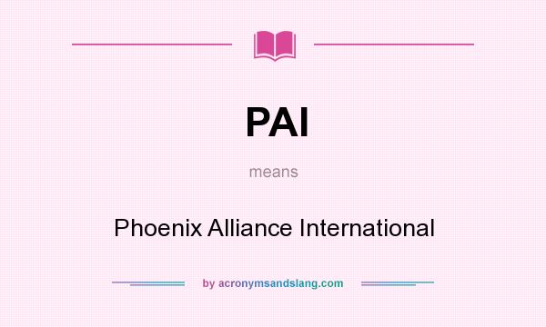 What does PAI mean? It stands for Phoenix Alliance International