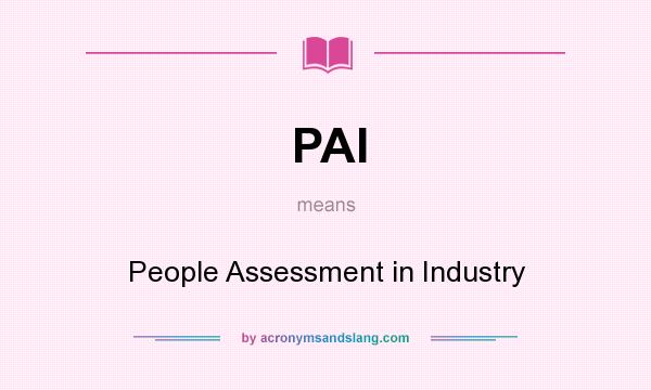 What does PAI mean? It stands for People Assessment in Industry