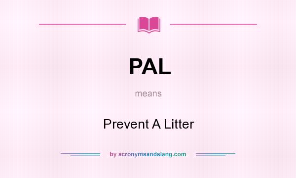 What does PAL mean? It stands for Prevent A Litter