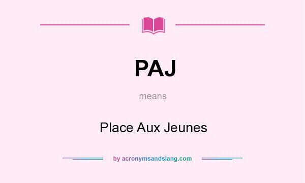 What does PAJ mean? It stands for Place Aux Jeunes