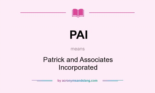 What does PAI mean? It stands for Patrick and Associates Incorporated