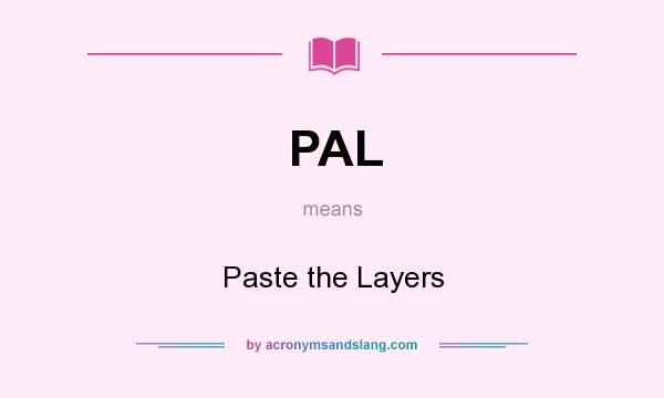 What does PAL mean? It stands for Paste the Layers
