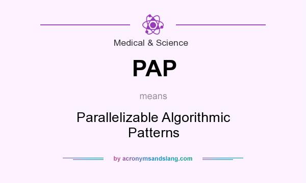 What does PAP mean? It stands for Parallelizable Algorithmic Patterns
