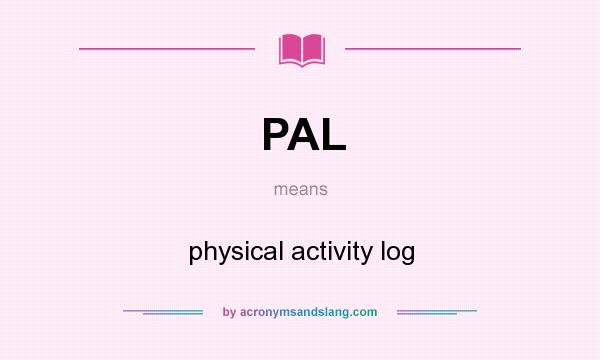 What does PAL mean? It stands for physical activity log