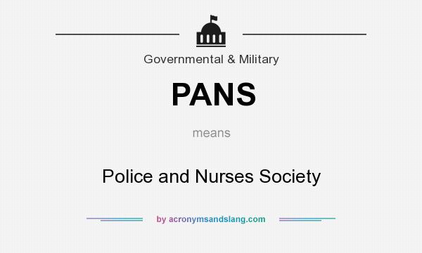 What does PANS mean? It stands for Police and Nurses Society
