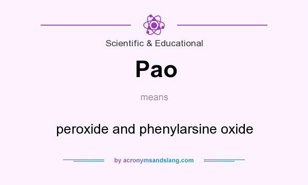 What does Pao mean? It stands for peroxide and phenylarsine oxide