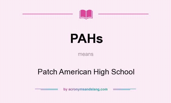What does PAHs mean? It stands for Patch American High School