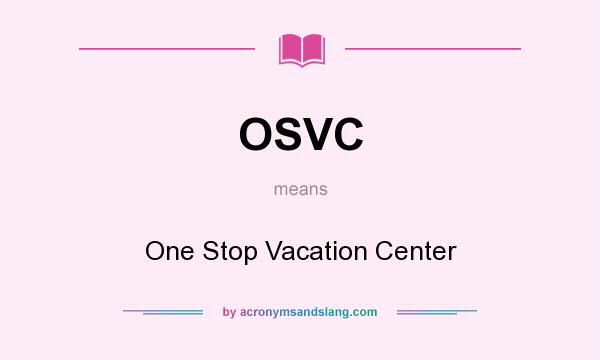 What does OSVC mean? It stands for One Stop Vacation Center
