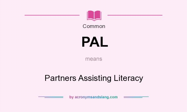 What does PAL mean? It stands for Partners Assisting Literacy