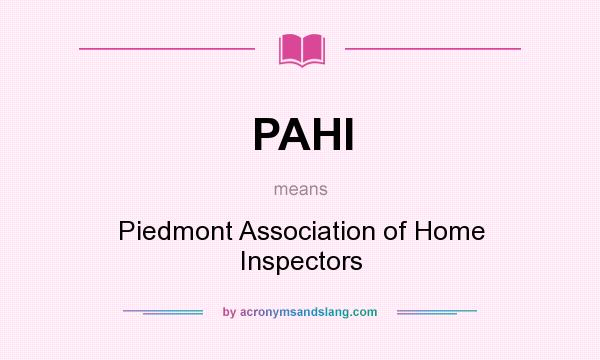 What does PAHI mean? It stands for Piedmont Association of Home Inspectors