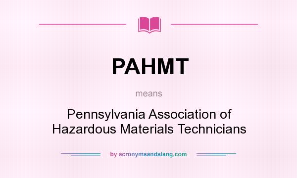 What does PAHMT mean? It stands for Pennsylvania Association of Hazardous Materials Technicians