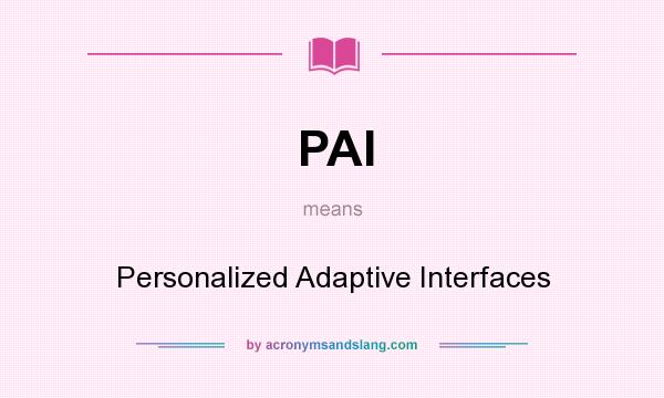 What does PAI mean? It stands for Personalized Adaptive Interfaces