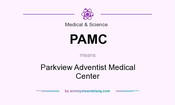 What does PAMC mean? It stands for Parkview Adventist Medical Center