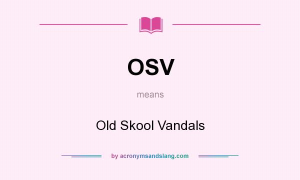 What does OSV mean? It stands for Old Skool Vandals