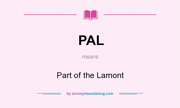 What does PAL mean? It stands for Part of the Lamont