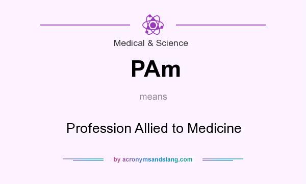 What does PAm mean? It stands for Profession Allied to Medicine