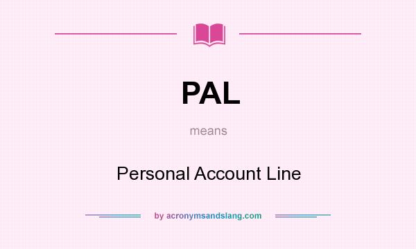 What does PAL mean? It stands for Personal Account Line