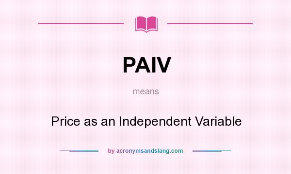 What does PAIV mean? It stands for Price as an Independent Variable