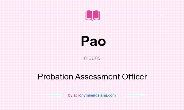 What does Pao mean? It stands for Probation Assessment Officer