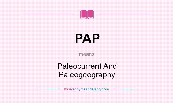 What does PAP mean? It stands for Paleocurrent And Paleogeography