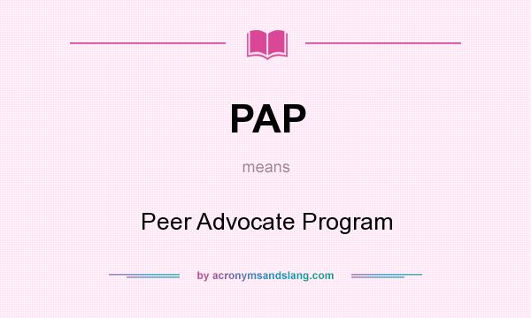 What does PAP mean? It stands for Peer Advocate Program