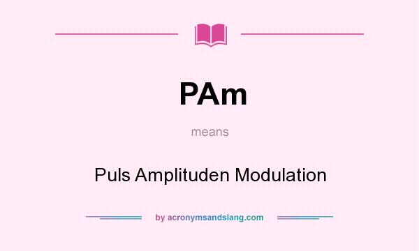 What does PAm mean? It stands for Puls Amplituden Modulation